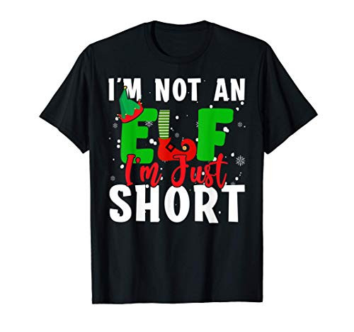 I_m Not An Elf I_m Just Short Funny Christmas Elf X-mas Gift T-Shirt I_m Not An Elf I_m Just Short Funny Christmas Elf X-mas Gift T-Shirt