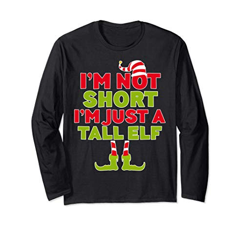 I_m Not Short I_m Just A Tall Elf T-Shirt Funny Elves Gift Long Sleeve T-Shirt I_m Not Short I_m Just A Tall Elf T-Shirt Funny Elves Gift Long Sleeve T-Shirt