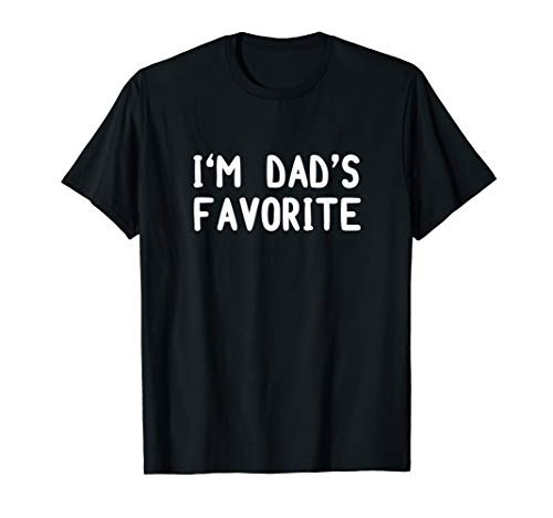 I_m Dad_s Favorite T-Shirt Funny Tee Sarcastic Humor Gift I_m Dad_s Favorite T-Shirt Funny Tee Sarcastic Humor Gift