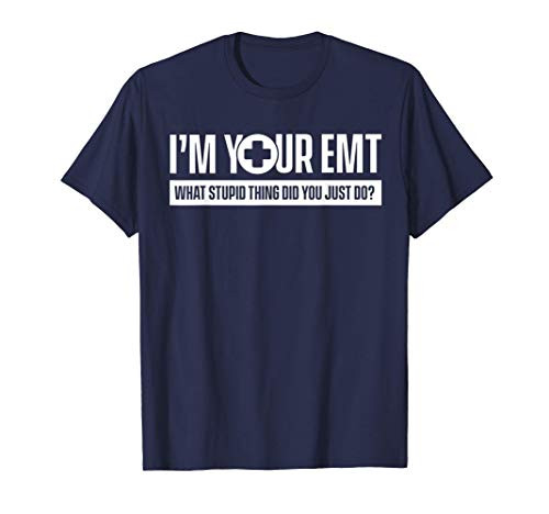 I_m Your EMT Paramedic Medical Emergency Respond Gift T-Shirt