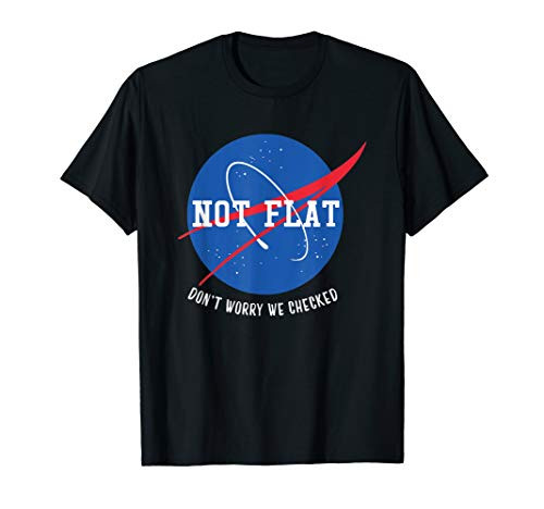 Dont Worry We Checked Not Flat - Funny Flat Earth Shirt Gift