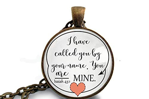 I have called you by your name. You are mine. - Scripture Pendant Necklace or Keychain - ISAIAH 43 1 - Bible Necklace