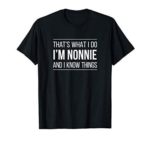 That_s What I Do - I_m Nonnie And I Know Things - T-Shirt