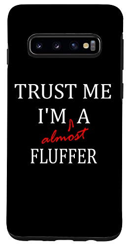 Galaxy S10 Trust me im almost a-n- Fluffer Case