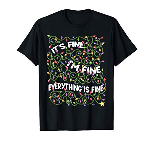 It_s Fine I_m Fine Everything Is Fine Christmas Lights gifts T-Shirt It_s Fine I_m Fine Everything Is Fine Christmas Lights gifts T-Shirt