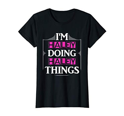 I_m Haley Doing Haley Things Funny First Name Gift T-Shirt