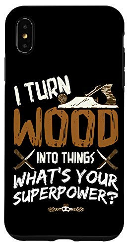 iPhone XS Max I Turn Wood Into Things - Carpenter Woodworking Woodworker Case