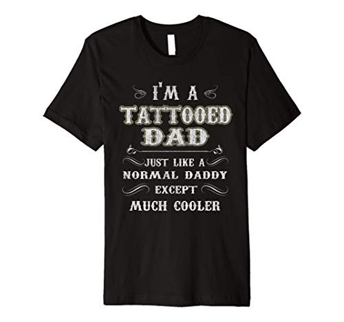 I_m A Tattooed Dad like a normal dad except much cooler Premium T-Shirt