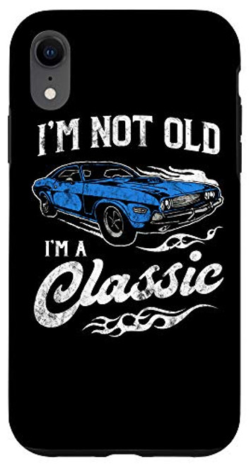 iPhone XR I_m Not Old I_m Classic Funny Muscle Car Lover Gift Case iPhone XR I_m Not Old I_m Classic Funny Muscle Car Lover Gift Case