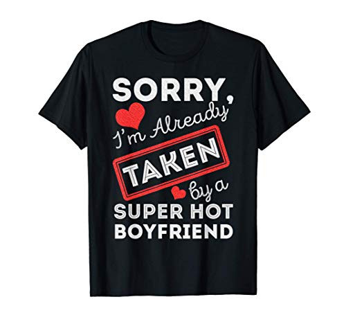 Sorry  I_m Already Taken By A Super Hot Boyfriend Gift T-Shirt