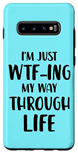 Galaxy S10 Plus I_m Just Wtf-ing My Way Through Life Case