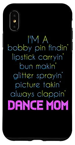 iPhone XS Max I_m A Dance Mom Funny Ballet Ballerina  and  Tap Dancing Lover Case