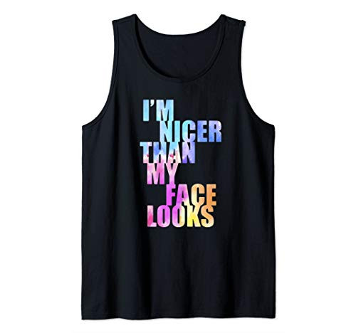 I_m Nicer Than My Face Looks funny saying Tank Top