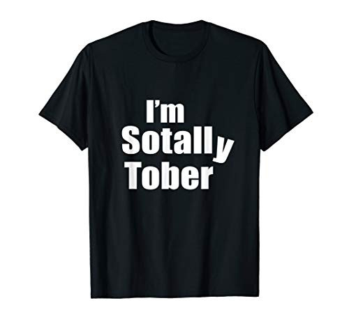 I_m Sotally Tober  Sober Drinking Party Drunk Funny Shirt T-Shirt