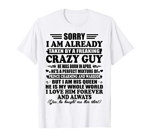 Sorry I_m Already Taken By A Freaking Crazy Guy April Gift T-Shirt