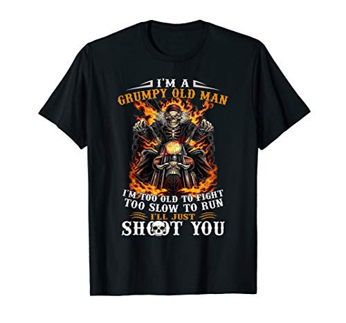 I_m A Grumpy Old Man I_m Too Old To Fight Too Slow To Run T-Shirt