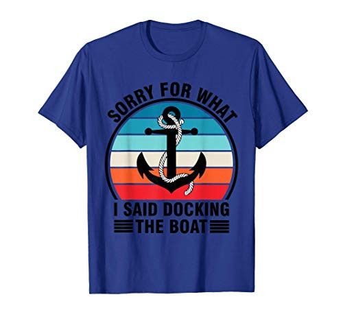 Funny I_m sorry for what I said while docking the boat Gift T-Shirt