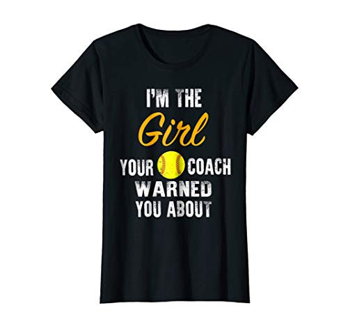 I_m The Girl Your Coach Warned You About T-Shirt Softball