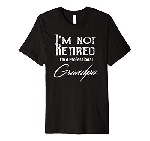 Funny Grandpa I_m Not Retired I_m A Professional Grandpa Premium T-Shirt