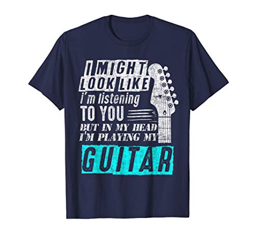 I Might Look Like I_m Listening To You But In My Head Guitar T-Shirt