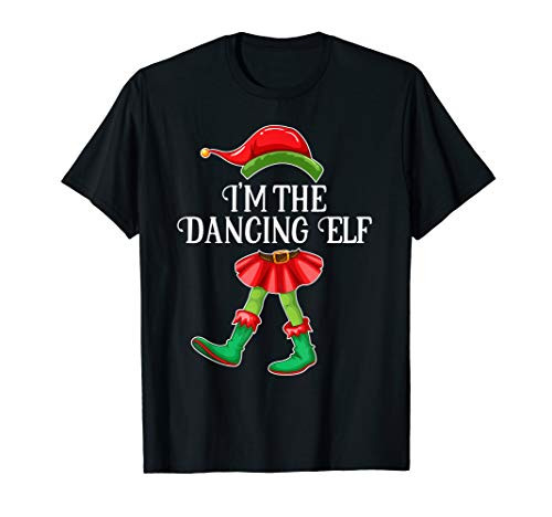I_m the Dancing Elf Matching Family Pajamas Christmas Gift T-Shirt I_m the Dancing Elf Matching Family Pajamas Christmas Gift T-Shirt
