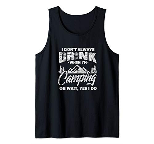 I Don_t Always Drink When I_m Camping Funny Camper Gift Tank Top