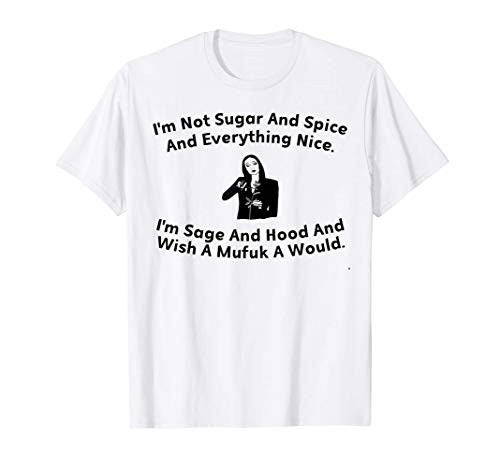 I_m Not Sugar And Spice And Everything Nice I_m Sage Gift T-Shirt