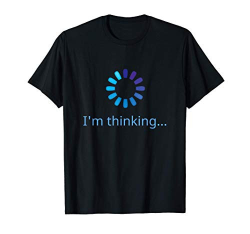 I_m Thinking Buffering Processing Funny Stand by Loading T-Shirt I_m Thinking Buffering Processing Funny Stand by Loading T-Shirt