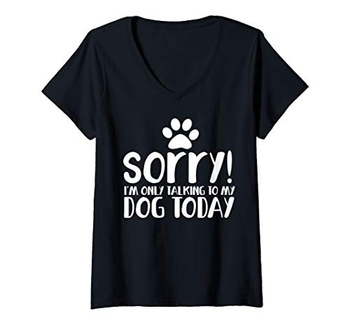Womens Funny Sorry I_m only talking to my dog today V-Neck T-Shirt