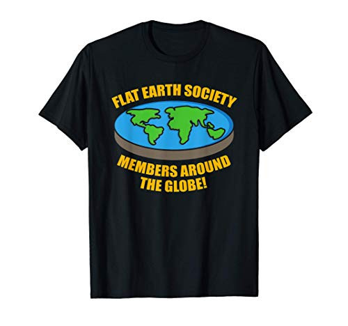 Flat Earth Society - Members Around The Globe - Flat Earther T-Shirt