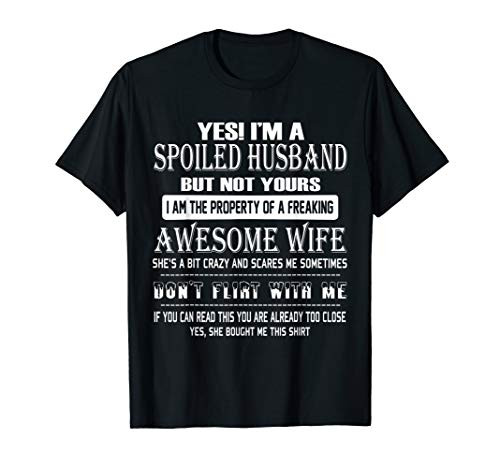 Yes I_m A Spoiled Husband... A Freaking Awesome Wife T-Shirt