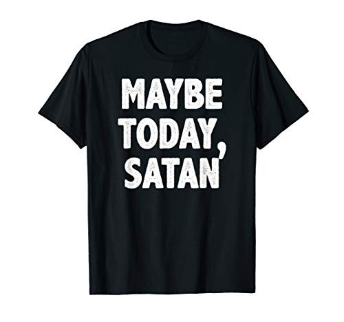 Adult Humor Funny Gift White Maybe Today Satan T-Shirt