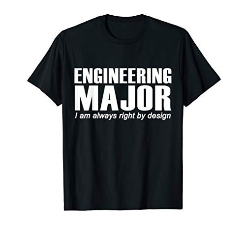 Engineer Funny Gift - Engineering Major I_m Always Right T-Shirt