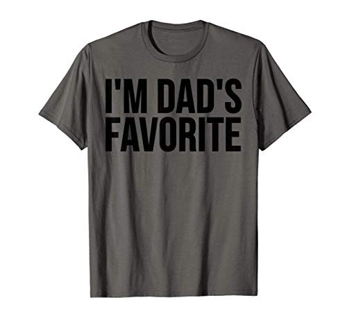 Son Daughter Funny Gift - I_m Dad_s Favorite T-Shirt