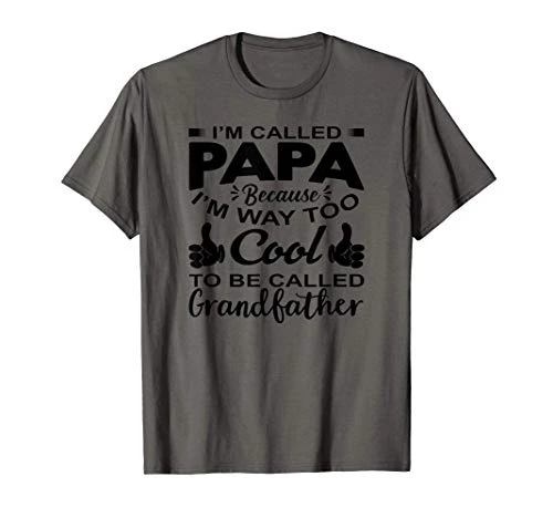 Grandpa Funny Gift - Im Called Papa Because I_m Way Too Cool T-Shirt