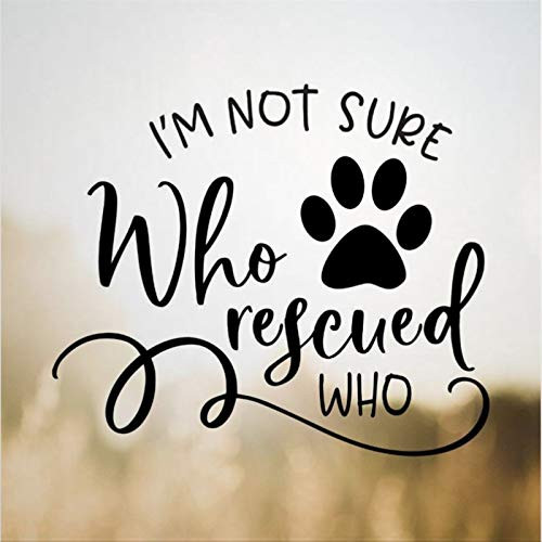 I_m Not Sure Who Rescued Who Car Decal Stickers Vinyl Decal Window Decal Bumper Stickers Die Cut Decals Funny Custom Laptop Stickers Present