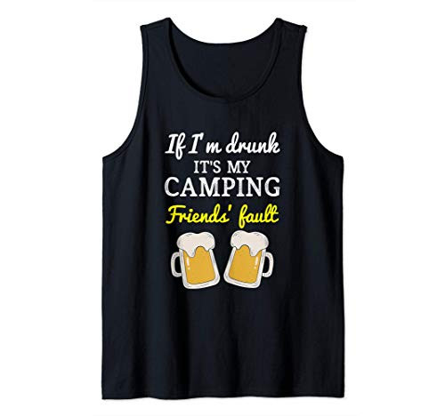 If I_m Drunk It_s My Camping Friend_s Fault Funny Tank Top