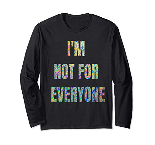 I_m Not For Everyone - Funny Sarcastic Novelty Long Sleeve T-Shirt