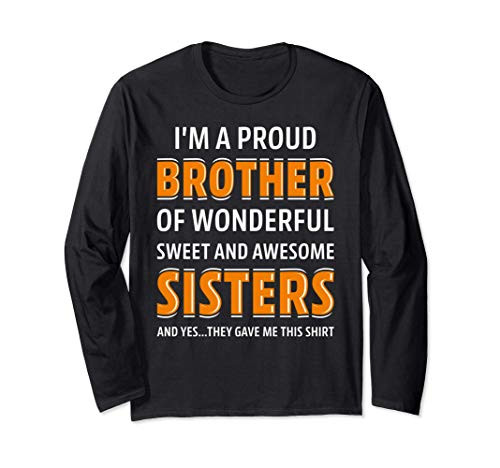 I_m A Proud Brother Of Wonderful Sweet Awesome Sisters Shirt Long Sleeve T-Shirt