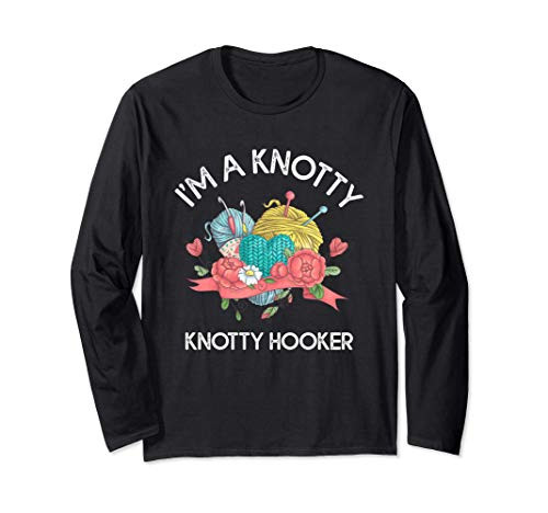 I_m A Knotty Hooker Crochet Knitting Long Sleeve T-Shirt