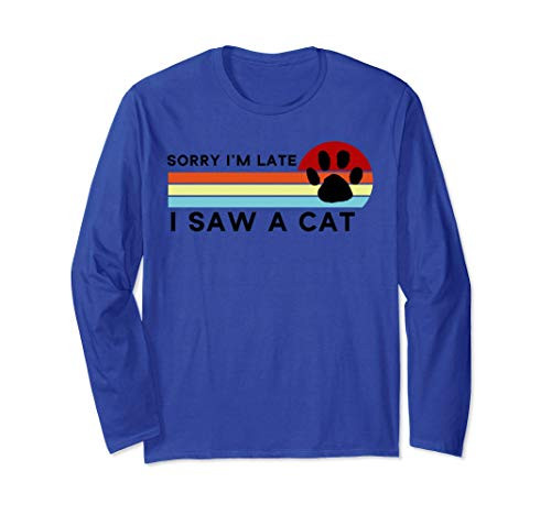 sorry i_m late i saw a cat fot kitten lovers gift Long Sleeve T-Shirt