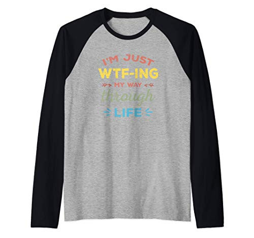 I_m Just WTF-ing My Way Through Life Raglan Baseball Tee