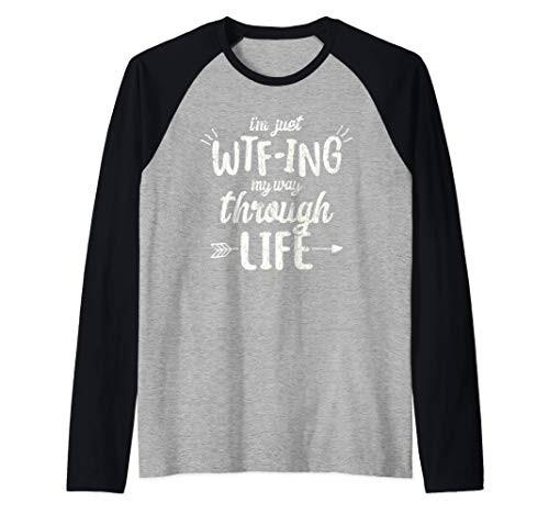 I_m Just Wtf-Ing My Way Through Life Gift Funny Quote Raglan Baseball Tee