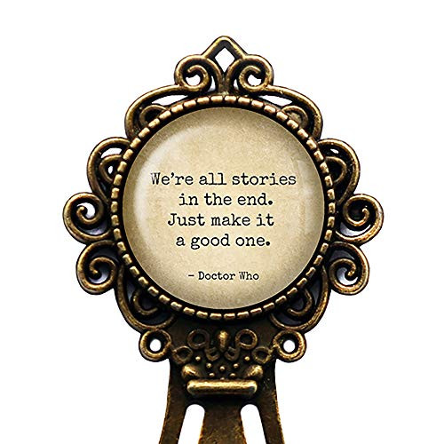 Dr Doctor Who We_re all Stories in the End Just make it a Good One Bookmark Dr Doctor Who We_re all Stories in the End Just make it a Good One Bookmark