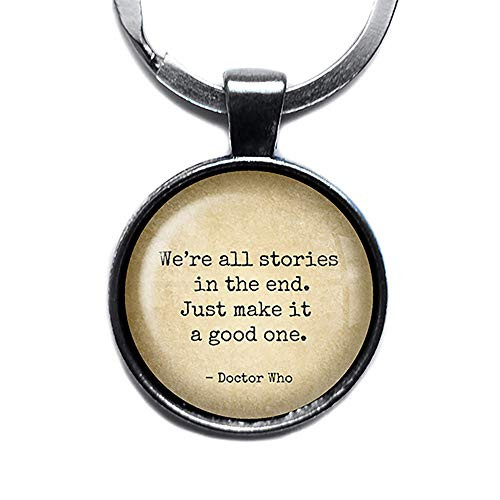 Dr Doctor Who We_re all Stories in the End Just make it a Good One Silver Keychain Keyring Dr Doctor Who We_re all Stories in the End Just make it a Good One Silver Keychain Keyring