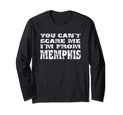 Funny You Can_t Scare Me I_m From Memphis Long Sleeve T-Shirt