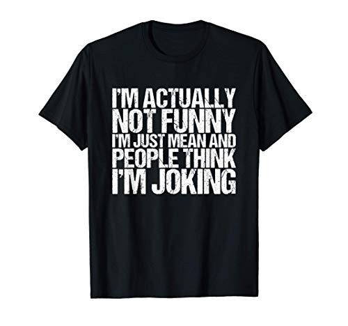 I_m Actually Not Funny I_m Just Mean People Think I_m Joking T-Shirt I_m Actually Not Funny I_m Just Mean People Think I_m Joking T-Shirt