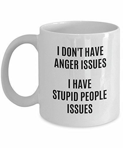 I Don't Have Anger Issues Mug Stupid People Stress Relief Management Walk Away Coffee Cup Funny Gift