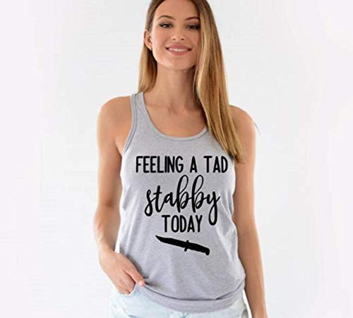 Funny Tank Tops For Women- Feeling A Tad Stabby Today Funny Tank Tops For Women- Feeling A Tad Stabby Today