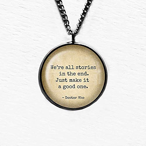 Dr Doctor Who We_re all Stories in the End Just make it a Good One Pendant Necklace Dr Doctor Who We_re all Stories in the End Just make it a Good One Pendant Necklace